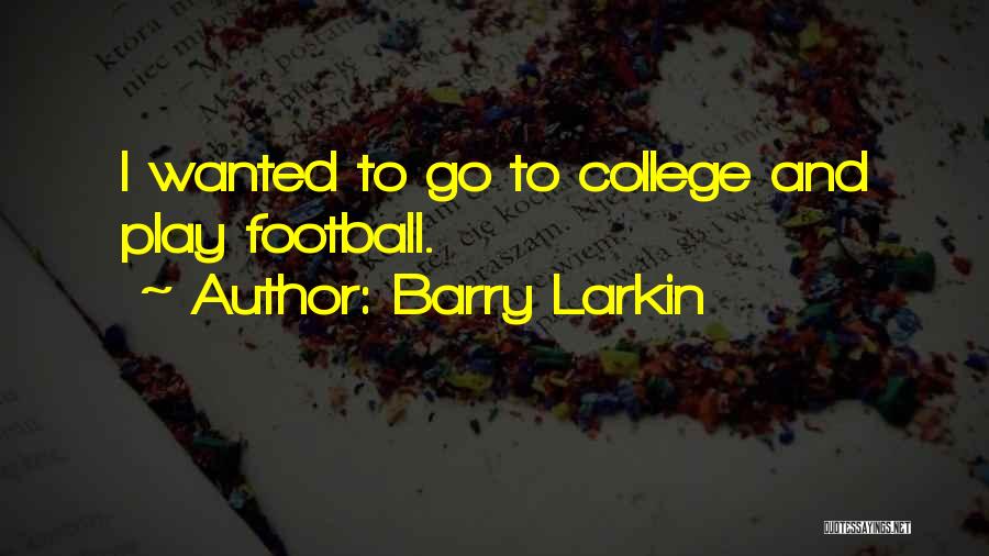 Barry Larkin Quotes: I Wanted To Go To College And Play Football.