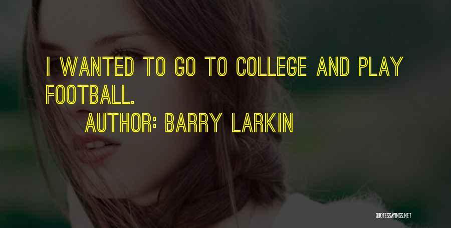 Barry Larkin Quotes: I Wanted To Go To College And Play Football.