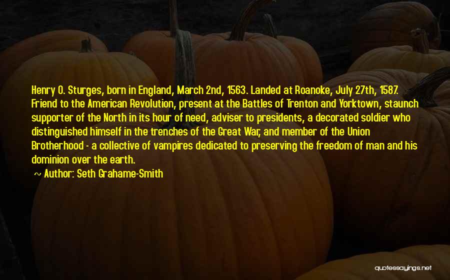 Seth Grahame-Smith Quotes: Henry O. Sturges, Born In England, March 2nd, 1563. Landed At Roanoke, July 27th, 1587. Friend To The American Revolution,