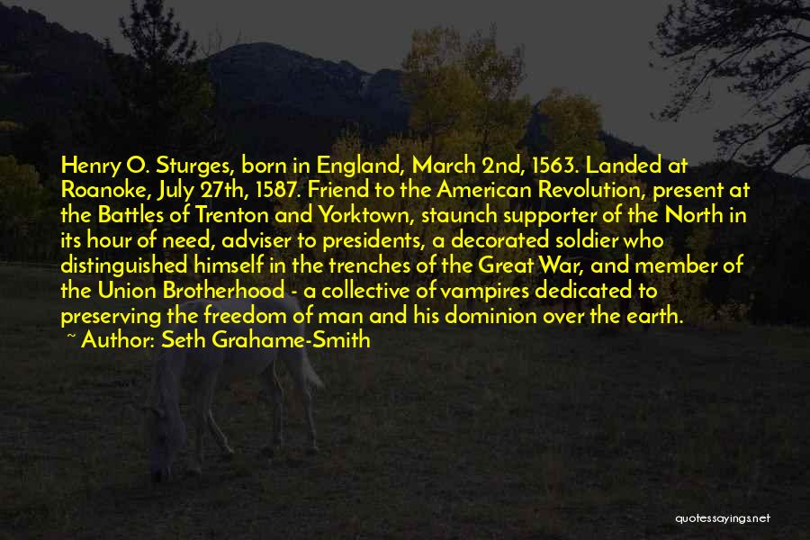 Seth Grahame-Smith Quotes: Henry O. Sturges, Born In England, March 2nd, 1563. Landed At Roanoke, July 27th, 1587. Friend To The American Revolution,