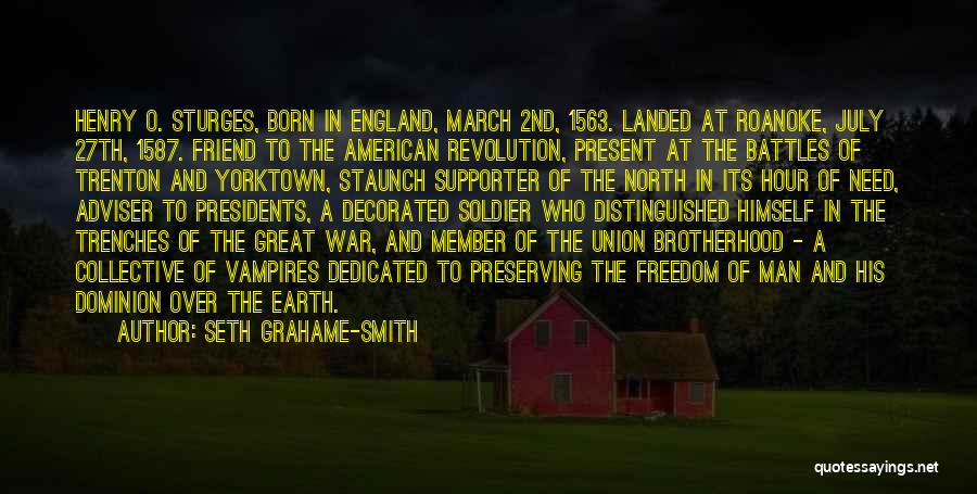 Seth Grahame-Smith Quotes: Henry O. Sturges, Born In England, March 2nd, 1563. Landed At Roanoke, July 27th, 1587. Friend To The American Revolution,