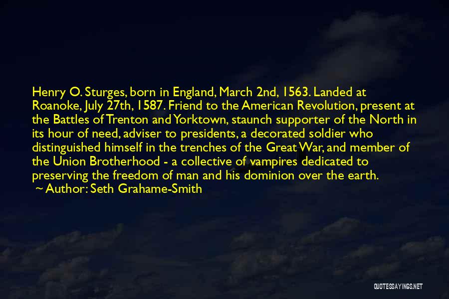 Seth Grahame-Smith Quotes: Henry O. Sturges, Born In England, March 2nd, 1563. Landed At Roanoke, July 27th, 1587. Friend To The American Revolution,