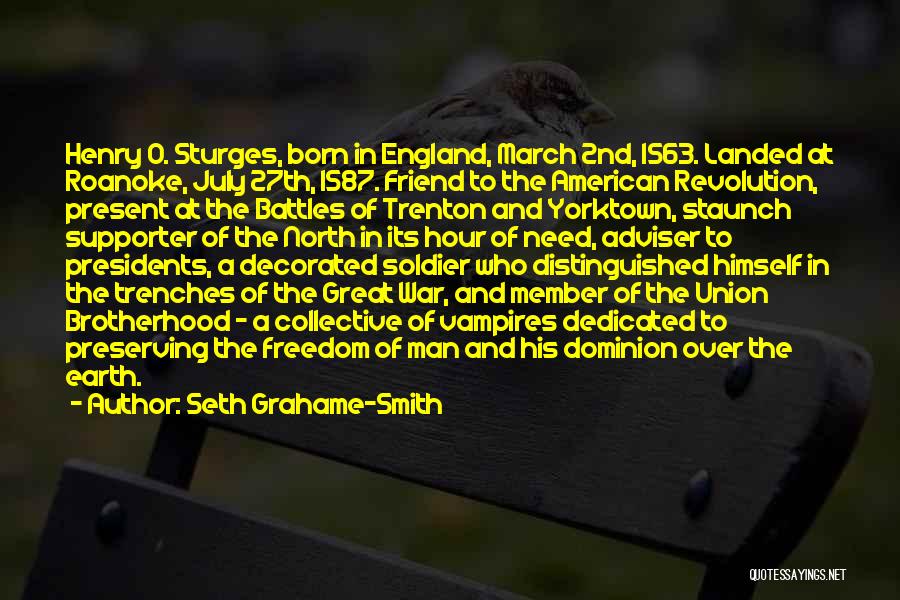 Seth Grahame-Smith Quotes: Henry O. Sturges, Born In England, March 2nd, 1563. Landed At Roanoke, July 27th, 1587. Friend To The American Revolution,