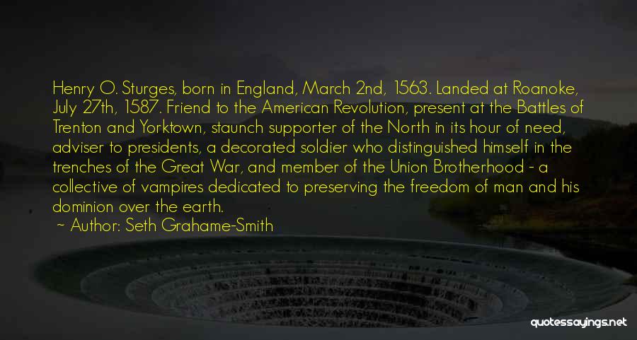 Seth Grahame-Smith Quotes: Henry O. Sturges, Born In England, March 2nd, 1563. Landed At Roanoke, July 27th, 1587. Friend To The American Revolution,