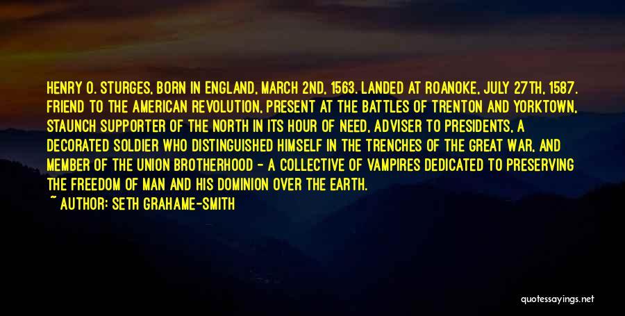 Seth Grahame-Smith Quotes: Henry O. Sturges, Born In England, March 2nd, 1563. Landed At Roanoke, July 27th, 1587. Friend To The American Revolution,