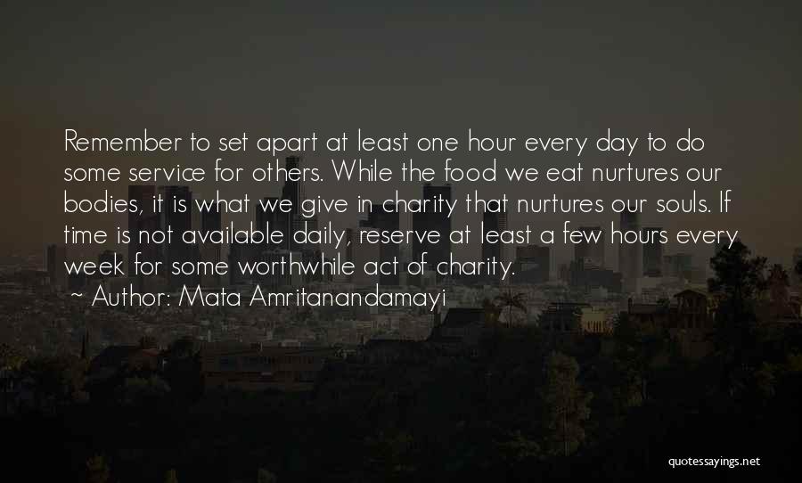 Mata Amritanandamayi Quotes: Remember To Set Apart At Least One Hour Every Day To Do Some Service For Others. While The Food We