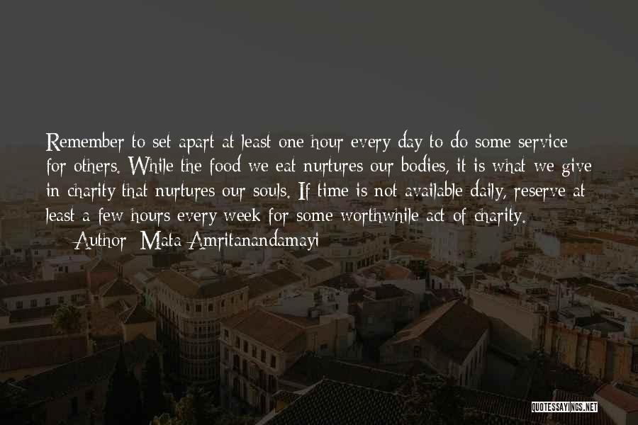 Mata Amritanandamayi Quotes: Remember To Set Apart At Least One Hour Every Day To Do Some Service For Others. While The Food We