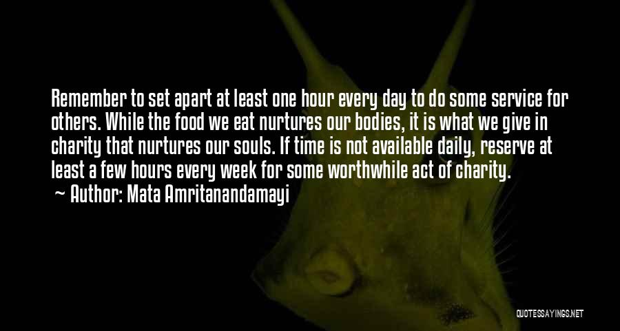 Mata Amritanandamayi Quotes: Remember To Set Apart At Least One Hour Every Day To Do Some Service For Others. While The Food We