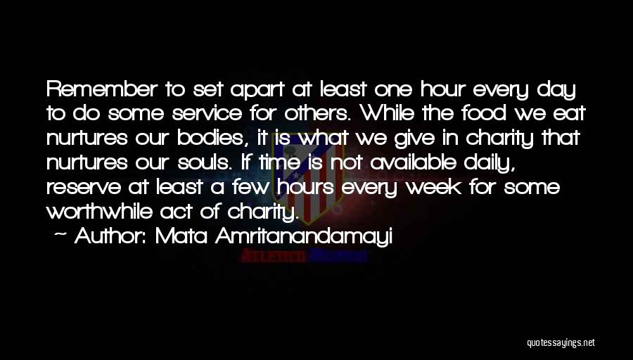 Mata Amritanandamayi Quotes: Remember To Set Apart At Least One Hour Every Day To Do Some Service For Others. While The Food We