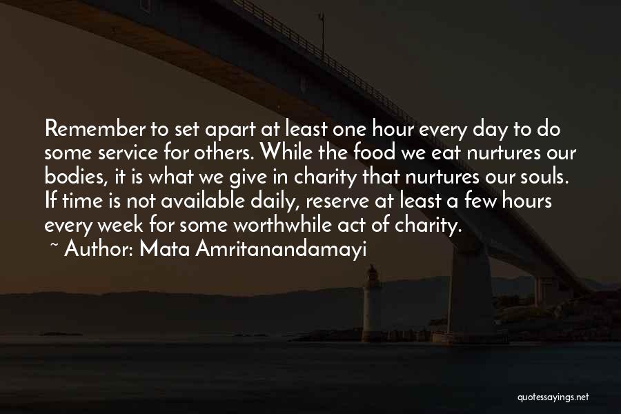 Mata Amritanandamayi Quotes: Remember To Set Apart At Least One Hour Every Day To Do Some Service For Others. While The Food We