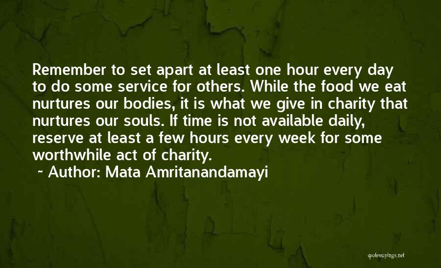 Mata Amritanandamayi Quotes: Remember To Set Apart At Least One Hour Every Day To Do Some Service For Others. While The Food We