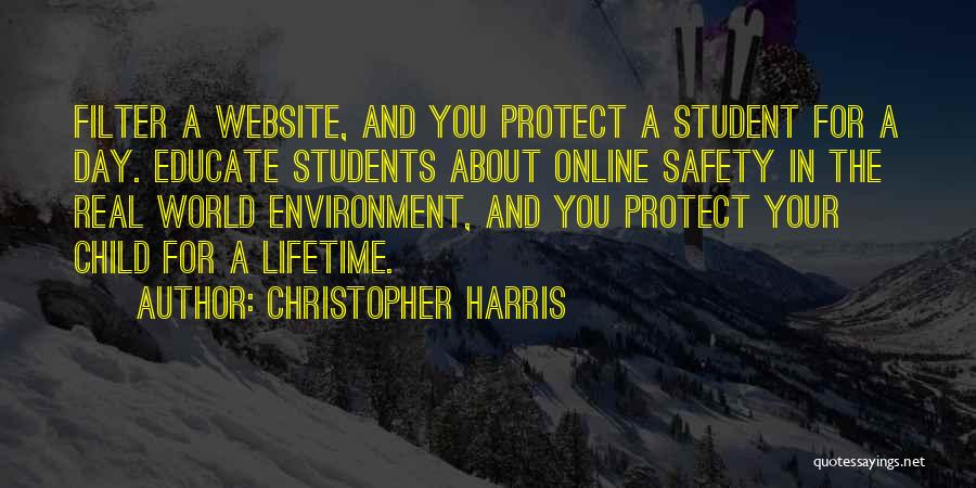 Christopher Harris Quotes: Filter A Website, And You Protect A Student For A Day. Educate Students About Online Safety In The Real World