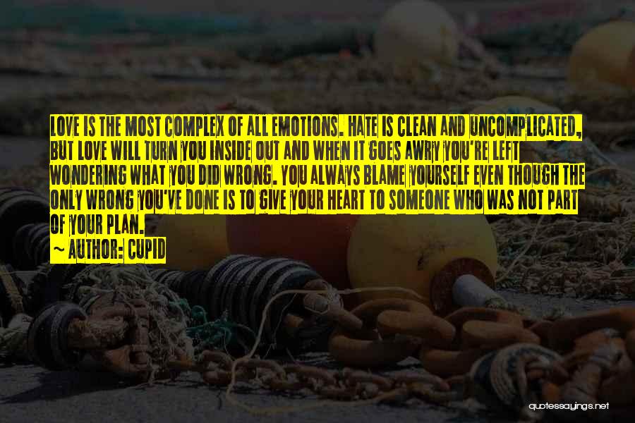 Cupid Quotes: Love Is The Most Complex Of All Emotions. Hate Is Clean And Uncomplicated, But Love Will Turn You Inside Out