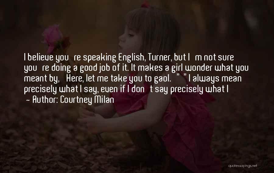 Courtney Milan Quotes: I Believe You're Speaking English, Turner, But I'm Not Sure You're Doing A Good Job Of It. It Makes A