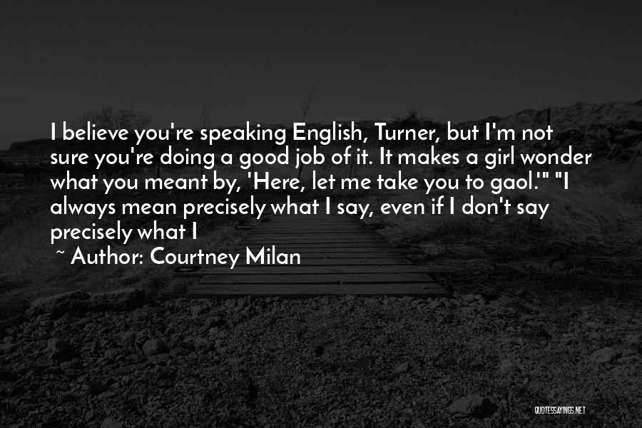 Courtney Milan Quotes: I Believe You're Speaking English, Turner, But I'm Not Sure You're Doing A Good Job Of It. It Makes A