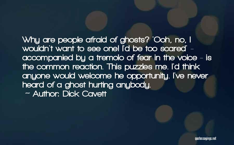 Dick Cavett Quotes: Why Are People Afraid Of Ghosts? 'ooh, No, I Wouldn't Want To See One! I'd Be Too Scared' - Accompanied