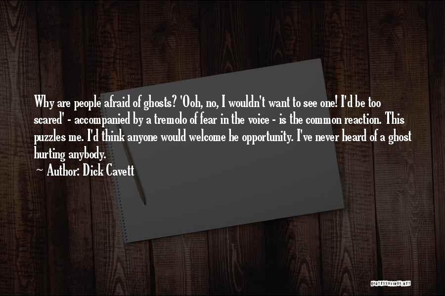 Dick Cavett Quotes: Why Are People Afraid Of Ghosts? 'ooh, No, I Wouldn't Want To See One! I'd Be Too Scared' - Accompanied