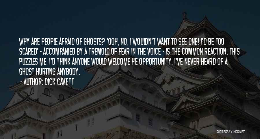 Dick Cavett Quotes: Why Are People Afraid Of Ghosts? 'ooh, No, I Wouldn't Want To See One! I'd Be Too Scared' - Accompanied