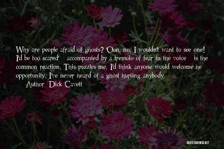 Dick Cavett Quotes: Why Are People Afraid Of Ghosts? 'ooh, No, I Wouldn't Want To See One! I'd Be Too Scared' - Accompanied