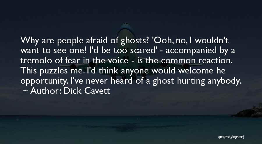 Dick Cavett Quotes: Why Are People Afraid Of Ghosts? 'ooh, No, I Wouldn't Want To See One! I'd Be Too Scared' - Accompanied