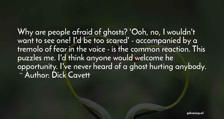 Dick Cavett Quotes: Why Are People Afraid Of Ghosts? 'ooh, No, I Wouldn't Want To See One! I'd Be Too Scared' - Accompanied