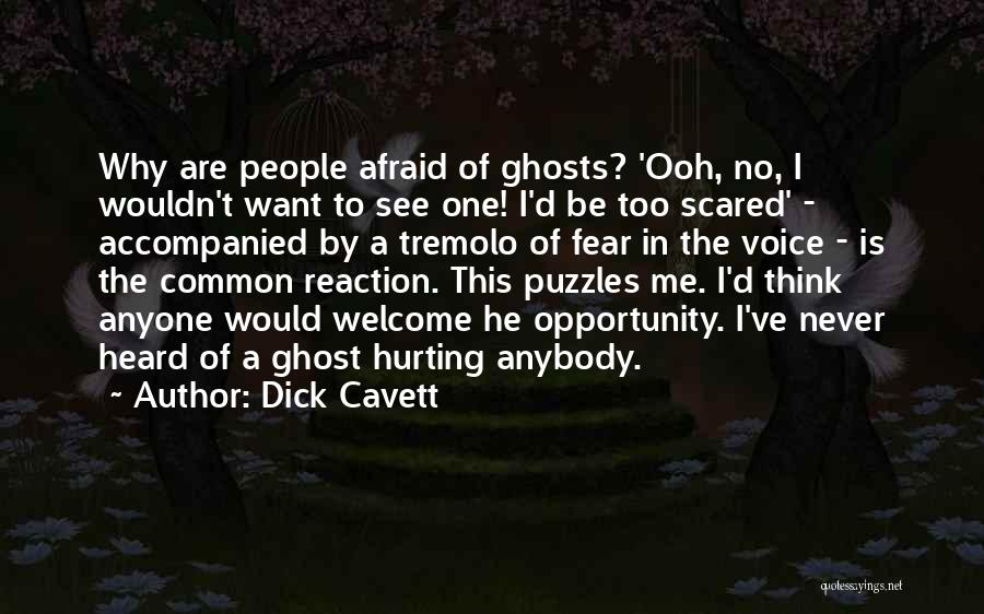 Dick Cavett Quotes: Why Are People Afraid Of Ghosts? 'ooh, No, I Wouldn't Want To See One! I'd Be Too Scared' - Accompanied