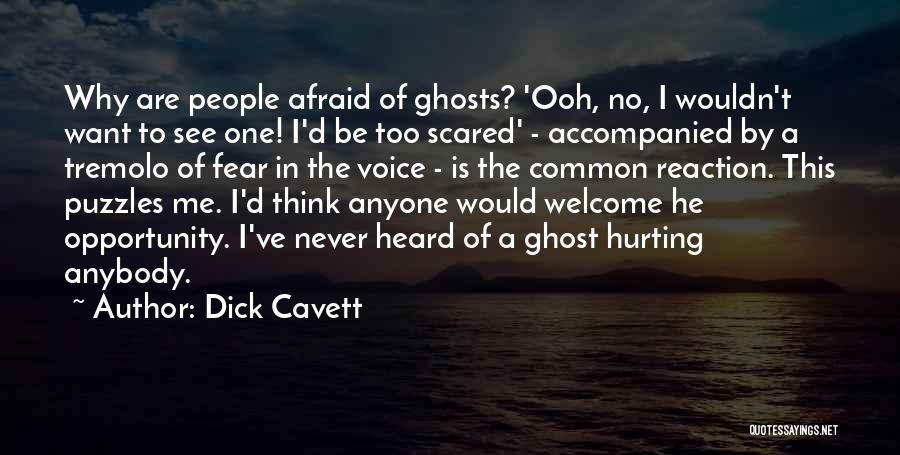 Dick Cavett Quotes: Why Are People Afraid Of Ghosts? 'ooh, No, I Wouldn't Want To See One! I'd Be Too Scared' - Accompanied