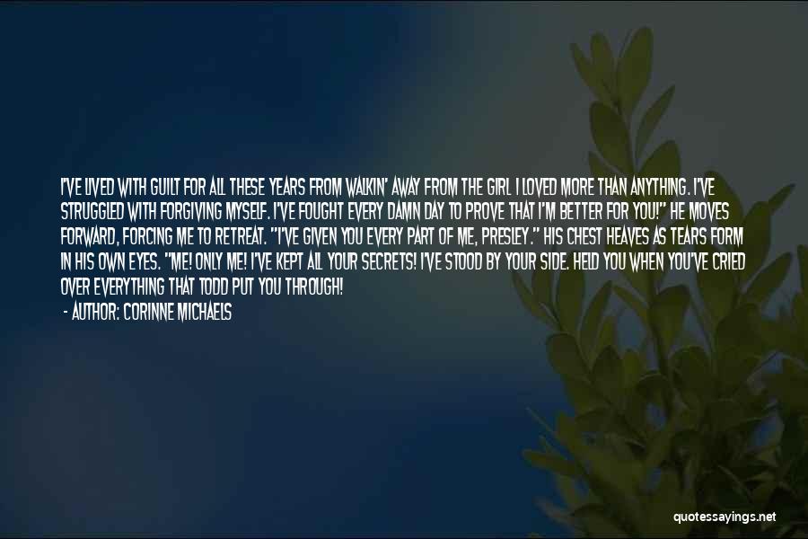 Corinne Michaels Quotes: I've Lived With Guilt For All These Years From Walkin' Away From The Girl I Loved More Than Anything. I've
