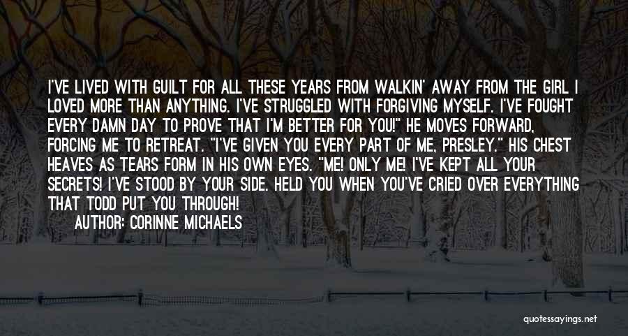 Corinne Michaels Quotes: I've Lived With Guilt For All These Years From Walkin' Away From The Girl I Loved More Than Anything. I've