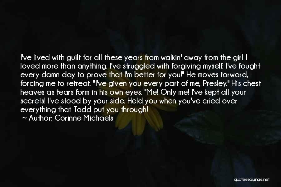 Corinne Michaels Quotes: I've Lived With Guilt For All These Years From Walkin' Away From The Girl I Loved More Than Anything. I've