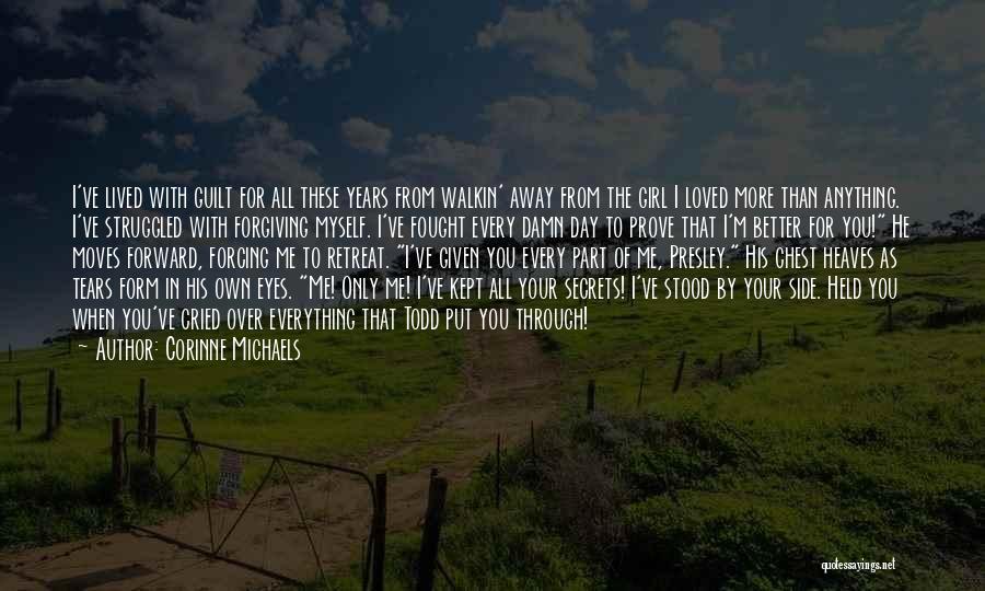 Corinne Michaels Quotes: I've Lived With Guilt For All These Years From Walkin' Away From The Girl I Loved More Than Anything. I've