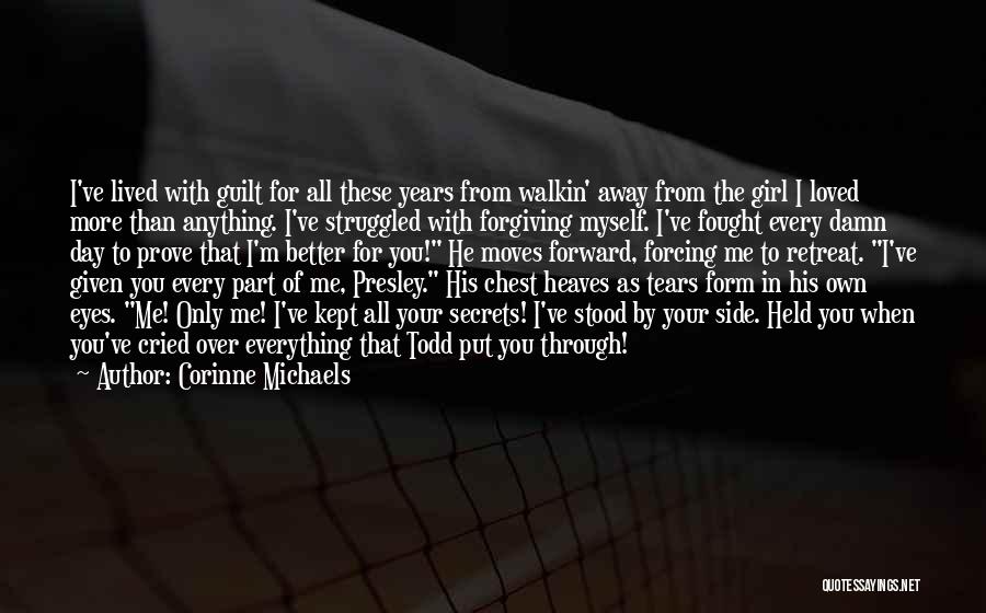 Corinne Michaels Quotes: I've Lived With Guilt For All These Years From Walkin' Away From The Girl I Loved More Than Anything. I've