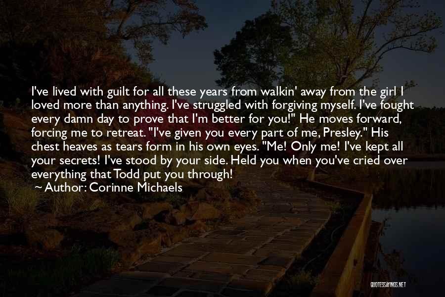 Corinne Michaels Quotes: I've Lived With Guilt For All These Years From Walkin' Away From The Girl I Loved More Than Anything. I've