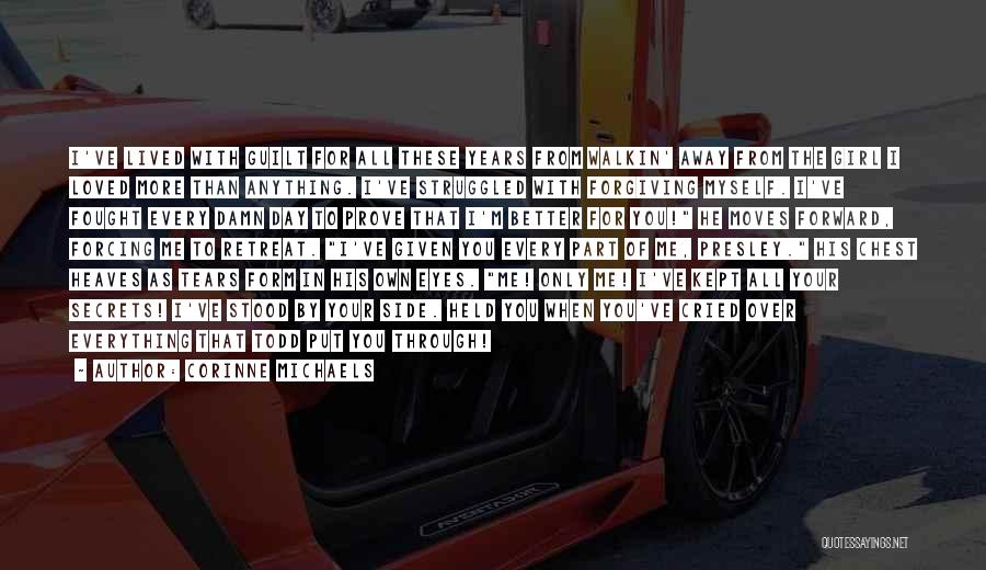 Corinne Michaels Quotes: I've Lived With Guilt For All These Years From Walkin' Away From The Girl I Loved More Than Anything. I've