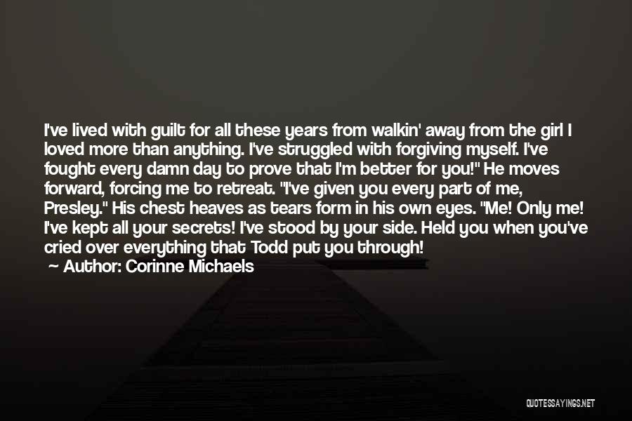 Corinne Michaels Quotes: I've Lived With Guilt For All These Years From Walkin' Away From The Girl I Loved More Than Anything. I've