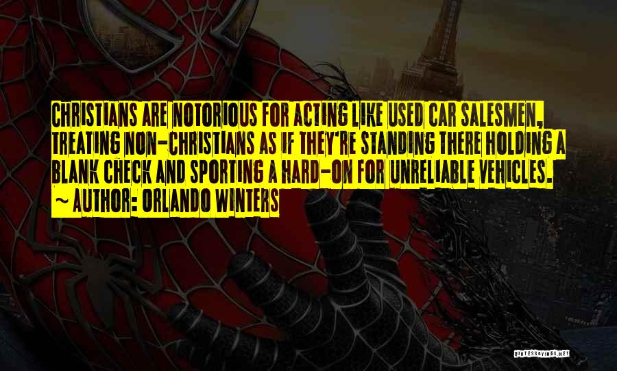 Orlando Winters Quotes: Christians Are Notorious For Acting Like Used Car Salesmen, Treating Non-christians As If They're Standing There Holding A Blank Check