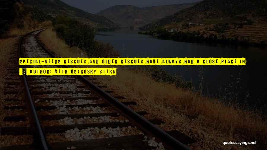 Beth Ostrosky Stern Quotes: Special-needs Rescues And Older Rescues Have Always Had A Close Place In My Heart, Because Those Are The Ones That