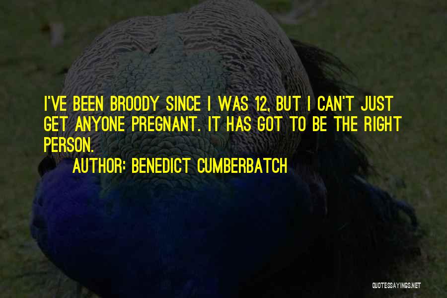 Benedict Cumberbatch Quotes: I've Been Broody Since I Was 12, But I Can't Just Get Anyone Pregnant. It Has Got To Be The
