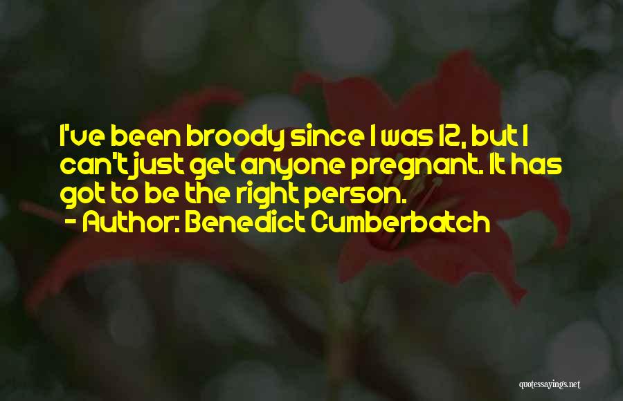 Benedict Cumberbatch Quotes: I've Been Broody Since I Was 12, But I Can't Just Get Anyone Pregnant. It Has Got To Be The