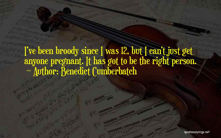 Benedict Cumberbatch Quotes: I've Been Broody Since I Was 12, But I Can't Just Get Anyone Pregnant. It Has Got To Be The