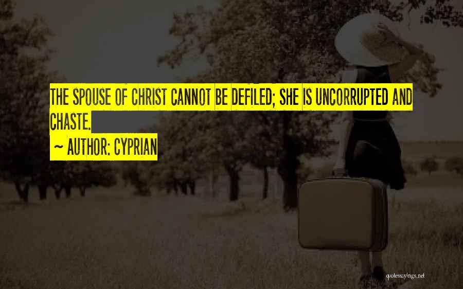 Cyprian Quotes: The Spouse Of Christ Cannot Be Defiled; She Is Uncorrupted And Chaste.