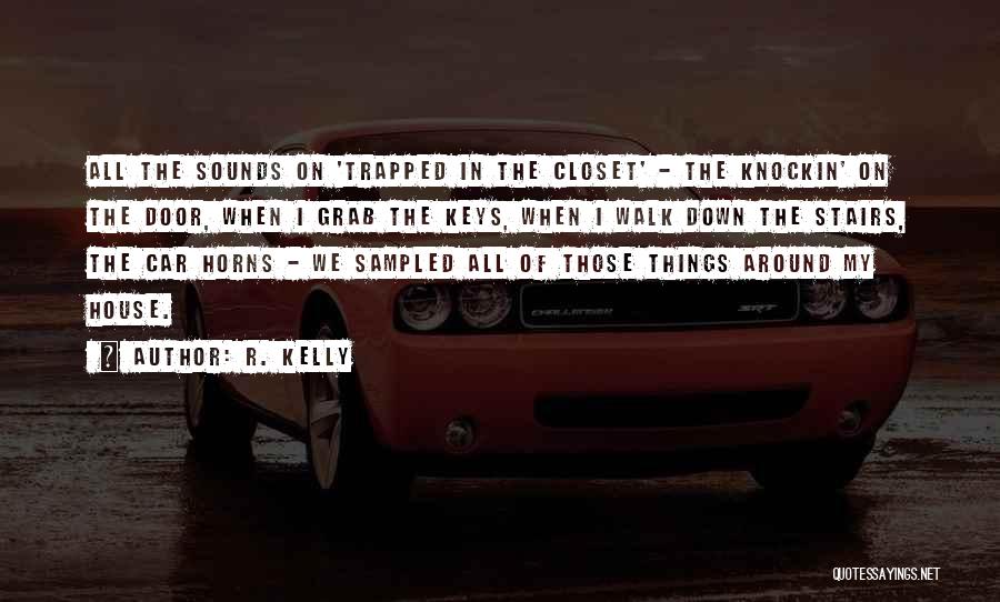 R. Kelly Quotes: All The Sounds On 'trapped In The Closet' - The Knockin' On The Door, When I Grab The Keys, When