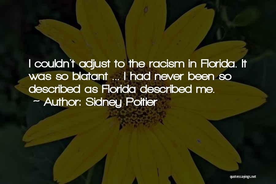 Sidney Poitier Quotes: I Couldn't Adjust To The Racism In Florida. It Was So Blatant ... I Had Never Been So Described As