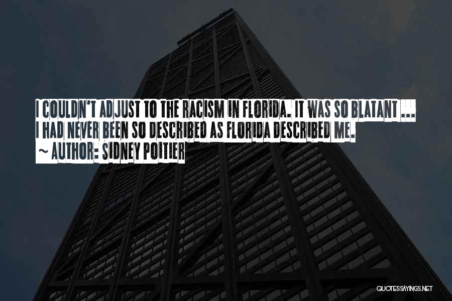 Sidney Poitier Quotes: I Couldn't Adjust To The Racism In Florida. It Was So Blatant ... I Had Never Been So Described As