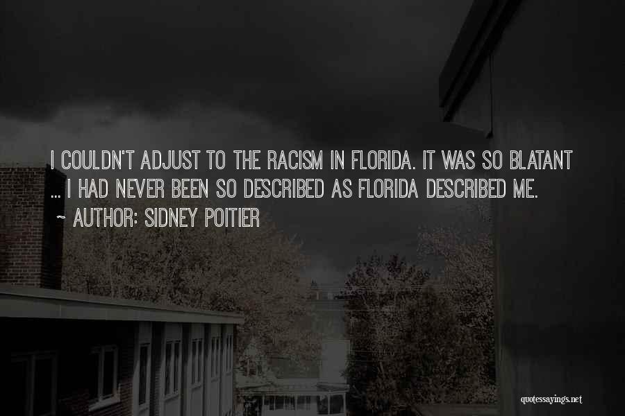 Sidney Poitier Quotes: I Couldn't Adjust To The Racism In Florida. It Was So Blatant ... I Had Never Been So Described As