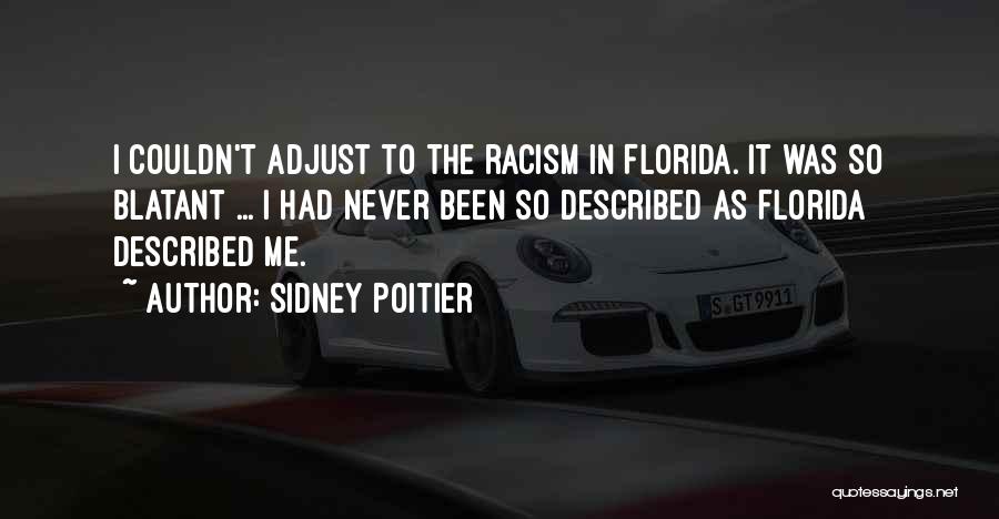 Sidney Poitier Quotes: I Couldn't Adjust To The Racism In Florida. It Was So Blatant ... I Had Never Been So Described As