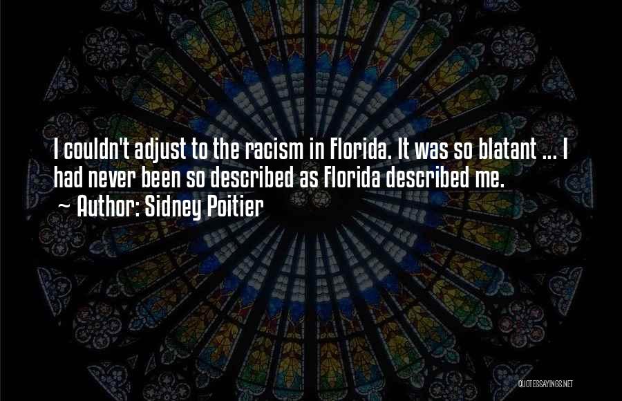 Sidney Poitier Quotes: I Couldn't Adjust To The Racism In Florida. It Was So Blatant ... I Had Never Been So Described As