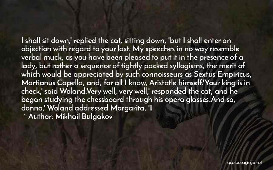 Mikhail Bulgakov Quotes: I Shall Sit Down,' Replied The Cat, Sitting Down, 'but I Shall Enter An Objection With Regard To Your Last.