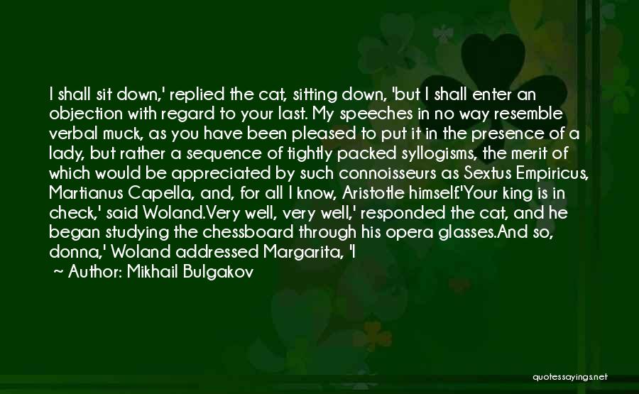 Mikhail Bulgakov Quotes: I Shall Sit Down,' Replied The Cat, Sitting Down, 'but I Shall Enter An Objection With Regard To Your Last.