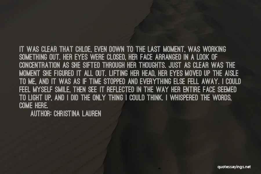 Christina Lauren Quotes: It Was Clear That Chloe, Even Down To The Last Moment, Was Working Something Out. Her Eyes Were Closed, Her